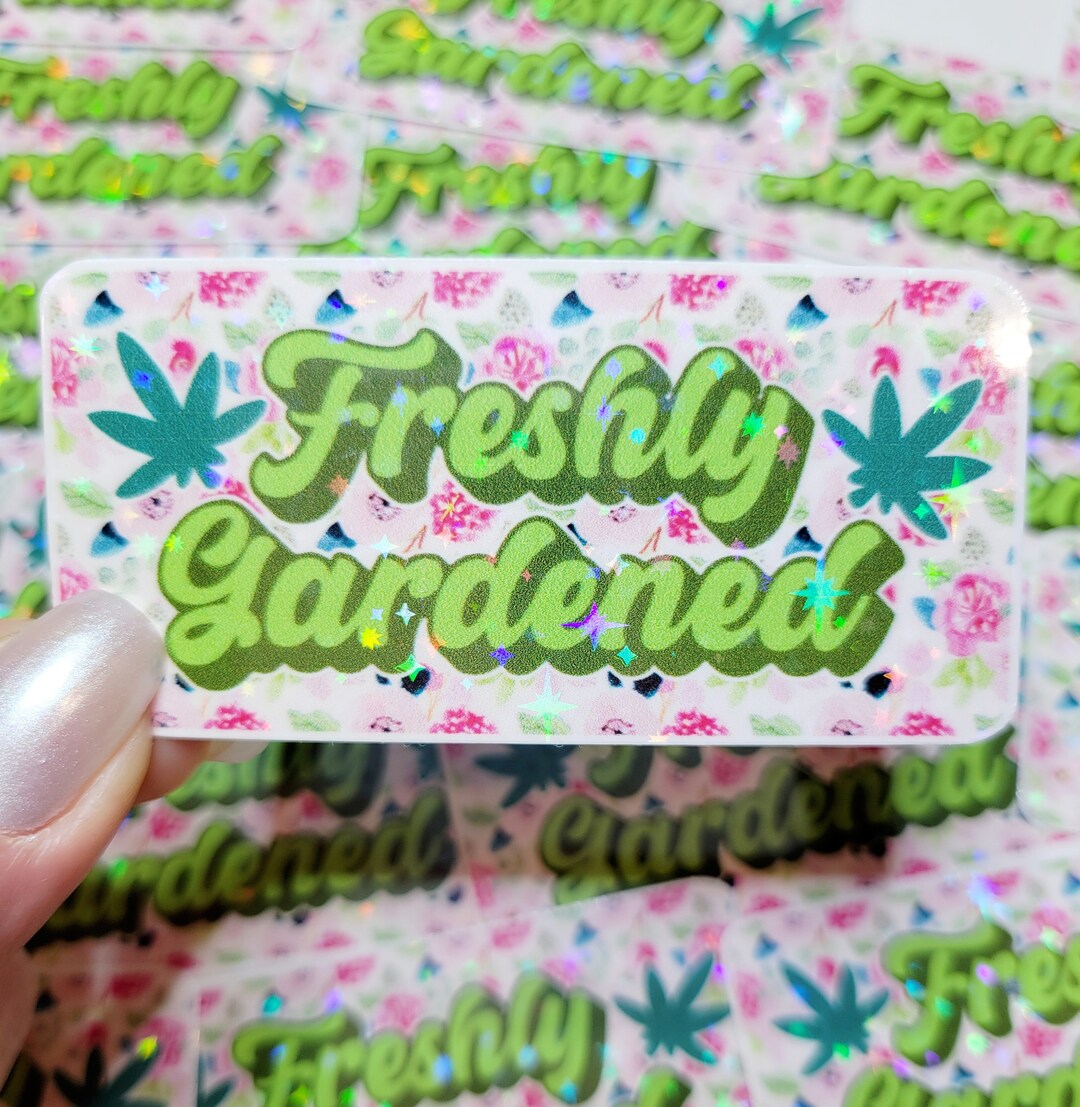Freshly Gardened Holographic Sticker- Gardening, Cannabis Leaf, Liberal