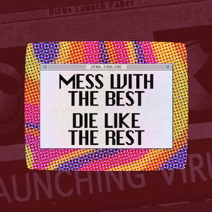 May include: A retro-style graphic with the text "MESS WITH THE BEST DIE LIKE THE REST" in a computer window. The window is set against a colorful, pixelated background with a dark red overlay. The text "LAUNCHING VIRUS" is visible.