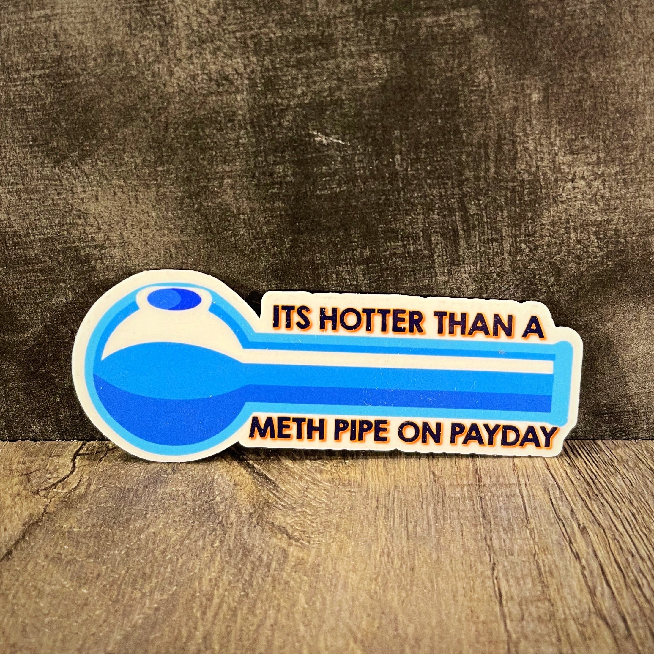 Its Hotter Than A Meth Pipe on Payday Decal Sticker Humor - Etsy