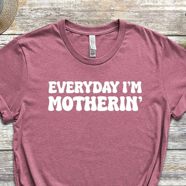 Everyday I Am Mothering Shirt, Mothers Day Shirt, Mothering T-Shirt, Gift For Mommy, Mommy Quotes Tee, Motivational Mom Tee, Grandma Shirt