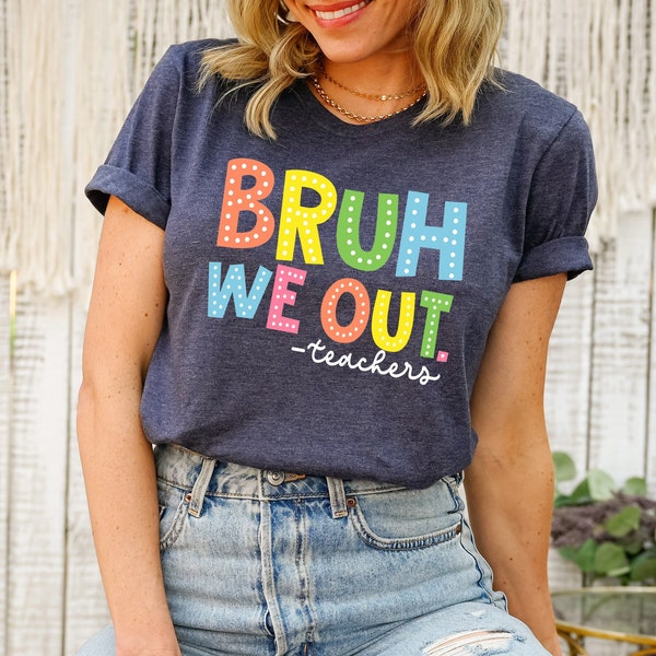 Bruh We Out Teachers T-shirt, Bruh Teacher Shirt, We Out Teacher, Best Teacher Ever, End Of Year Teacher, Teacher Gift, Last Day OF School T