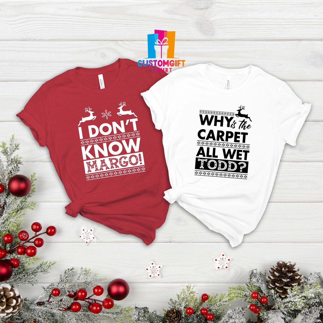 Why is the Carpet All Wet Todd Shirt, I Don't Know Margo Shirt, Funny