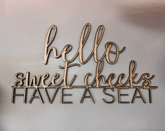 Hello Sweet Cheeks Have a seat wall decor