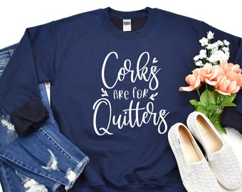 Corks Are For Quitters Sweatshirt, Cute Womens Crewneck, Funny Alcohol Sweatshirt, Gift for Girls, Girls Weekend, Funny Wine Sweatshirt