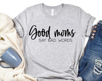 Las buenas mamás dicen malas palabras, camiseta linda para mujeres, camisa de guión, camiseta para mamá, regalo divertido para mamá, regalo para mamá, camiseta sarcástica, camisa buena mamá