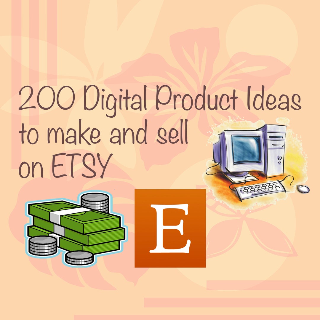 200 Digital Product Ideas to Make and Sell Online. Earn Etsy