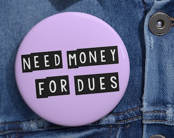 Need Money For Dues Pin: Sorority Game Day Button