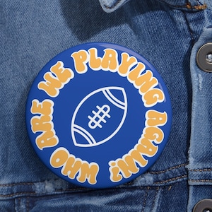 Who Are We Playing Again? Game Day Pin, Game Day Button, 3&quot; Game Day Pin, Funny Game Day Button, Football Game Day