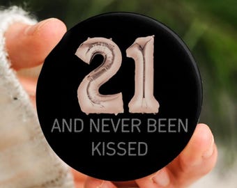 21st Birthday And Never Been Kissed Pin Button
