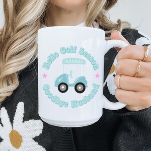 Golf Widow Mug: Hello Golf Season, Goodbye Husband - 15 oz Ceramic