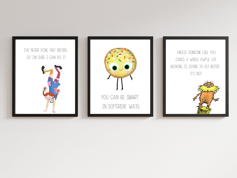 May include: Three framed prints with inspirational quotes and illustrations. The first print features a girl doing a handstand with the quote "I've never done that before, so I'm sure I can do it.". The second print features a cartoon donut with the quote "You can be smart in different ways". The third print features the Lorax with the quote "Unless someone like you cares a whole awful lot, nothing is going to get better. It's not."
