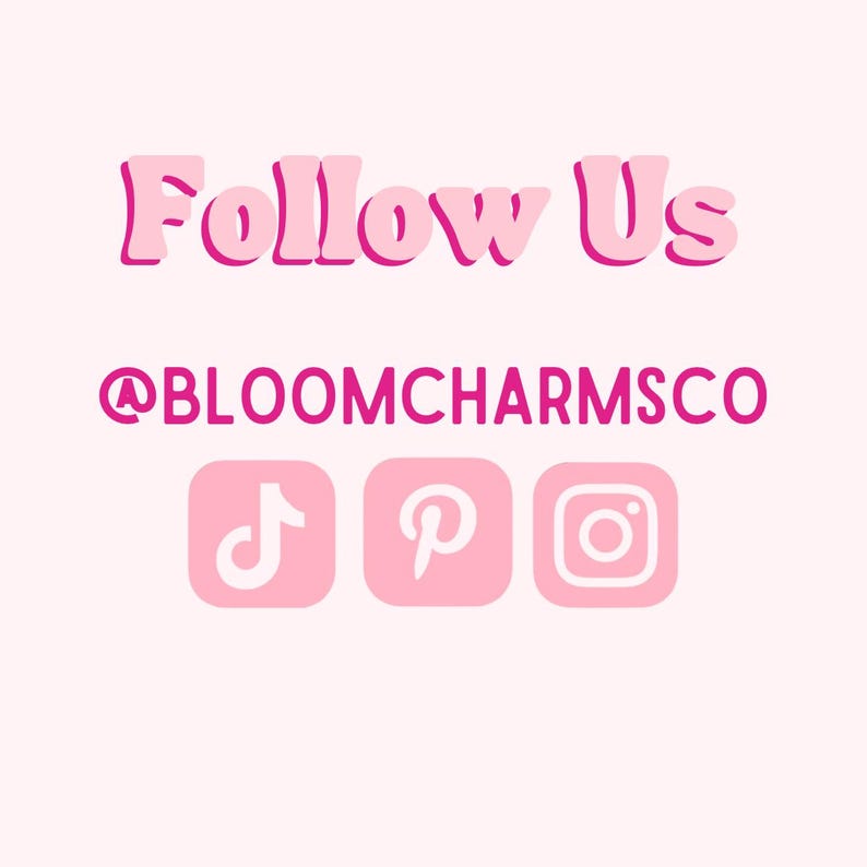 May include: Pink graphic with the text "Follow Us" and the social media handle "@BLOOMCHARMSCO".  Below the text are icons for TikTok, Pinterest, and Instagram.