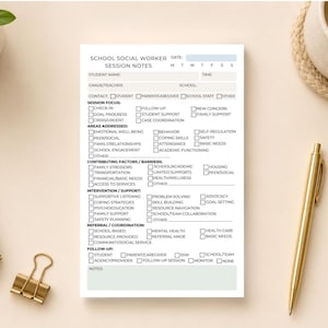 May include: A white rectangular notepad titled School Social Worker Session Notes with black text and checkboxes. The form includes sections for student details, session focus, areas addressed, contributing factors, interventions, and follow-up.