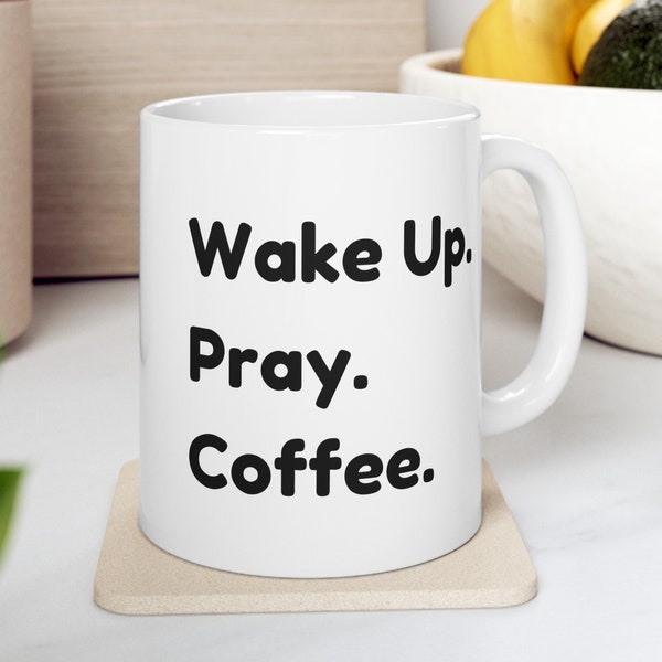 Wake Up, Pray, Coffee - Catholic Morning Coffee Mug -  Inspirational Faith-Based Coffee Cup, Funny Christian Gift, Mothers Day, Mom Dad Gift