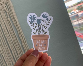 Mental Health Sticker - Self Care isn't selfish - Laptop sticker - Water bottle sticker - Gift for her - Daily affirmation