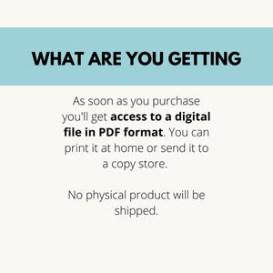 May include: Text on a light blue background that reads "WHAT ARE YOU GETTING" followed by a description of the product: "As soon as you purchase you'll get access to a digital file in PDF format. You can print it at home or send it to a copy store. No physical product will be shipped."