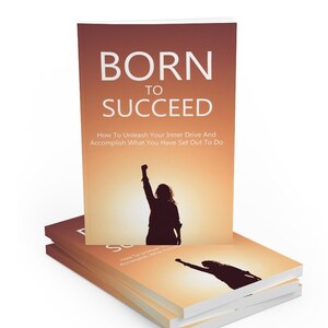 May include: A stack of three books with a sunset background and a silhouette of a person raising their arm in the air. The title of the book is "Born to Succeed: How To Unleash Your Inner Drive And Accomplish What You Have Set Out To Do."