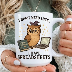 I Don't Need Luck I Have Spreadsheets Owl Mug, Excel Grimoire Wizard Mug, Funny Accountant Gift, Finance Office Humor Cup, 11oz 15oz 20oz