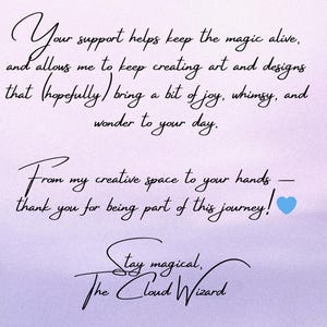 Peut inclure: Fond violet clair avec texte noir en cursive. Le texte dit : &laquo; Votre soutien aide &agrave; maintenir la magie en vie... De mon espace cr&eacute;atif &agrave; vos mains... Restez magique, The Cloud Wizard. &raquo;