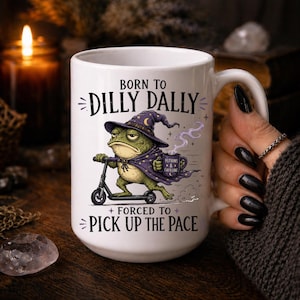 Born to Dilly Dally Forced to Pick Up the Pace Mug, Funny Wizard Frog Mug, Grumpy Toad Coffee Mug, Witchy Coffee Cup, 11oz, 15oz, 20oz