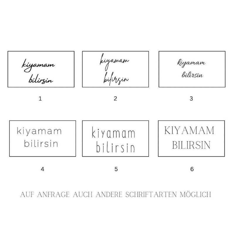 May include: A white background with six rectangular designs, each featuring the phrase "kiyamam bilirsin" in various fonts. The designs are numbered 1 through 6. Below the designs is the text "AUF ANFRAGE AUCH ANDERE SCHRIFTARTEN M&Ouml;GLICH."