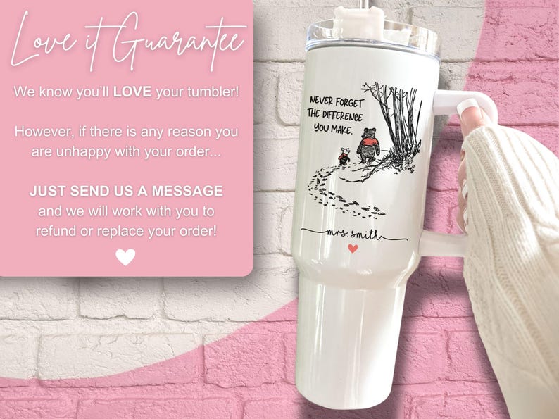 May include: White stainless steel tumbler with a black and white illustration of Winnie the Pooh and Piglet walking in the woods. The tumbler has a lid and a handle. The text "NEVER FORGET THE DIFFERENCE YOU MAKE." is printed on the tumbler. The name "mrs. Smith" is printed below the illustration.