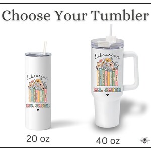 May include: Two white stainless steel tumblers with a design of colorful books and flowers. The text "Librarian" and "MS. SMITH" are on the tumblers. The tumblers are available in 20 oz and 40 oz sizes.