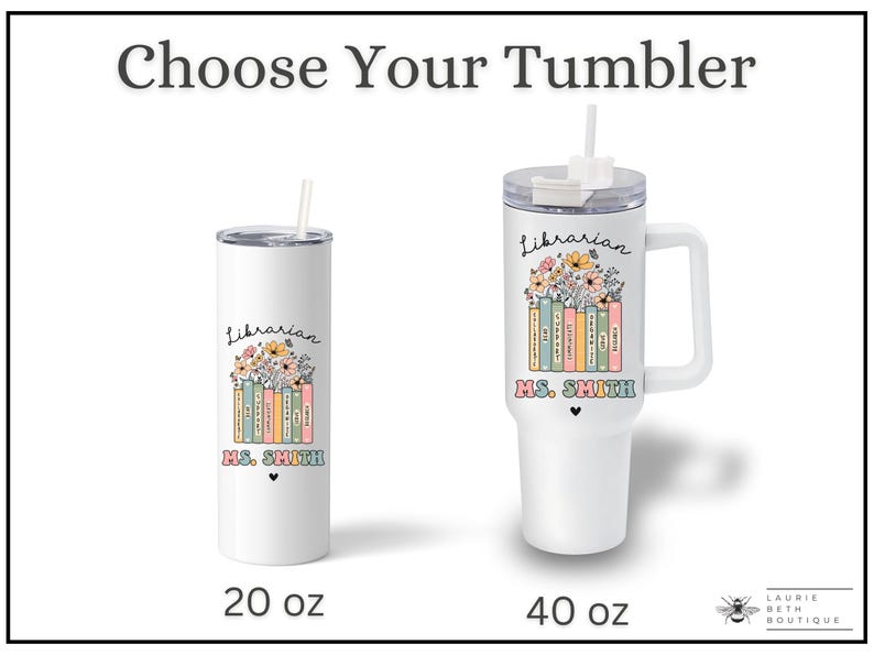 May include: Two white stainless steel tumblers with a design of colorful books and flowers. The text "Librarian" and "MS. SMITH" are on the tumblers. The tumblers are available in 20 oz and 40 oz sizes.