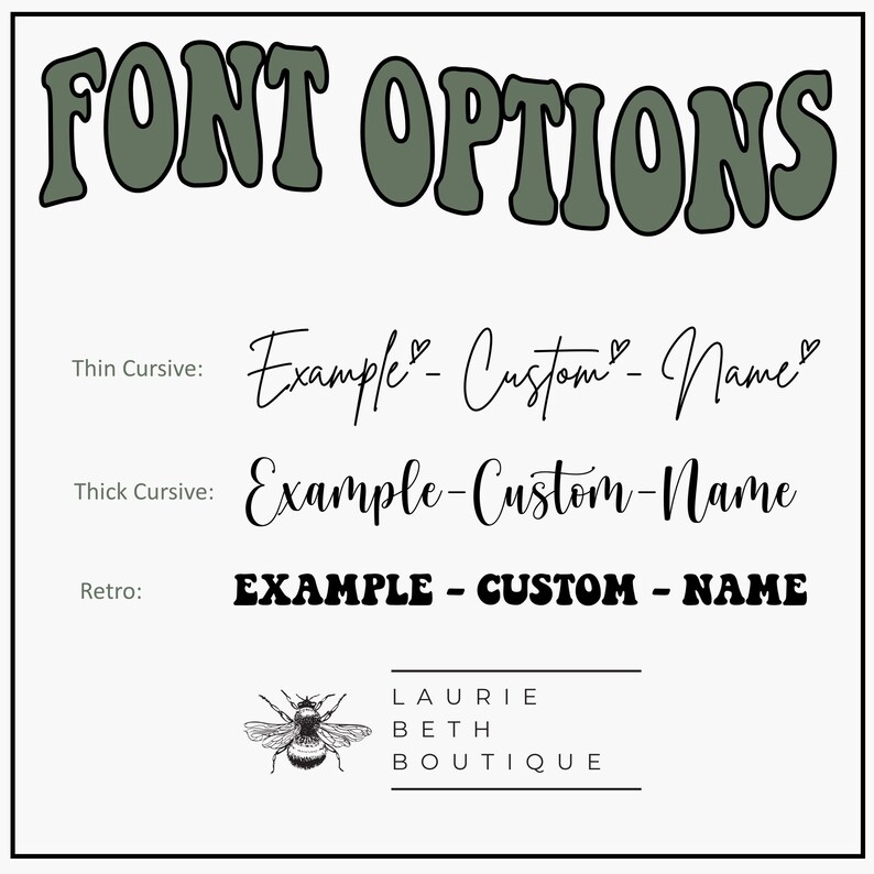 May include: A graphic showing different font options for a custom name. The options include thin cursive, thick cursive, and retro. The text "Example - Custom - Name" is shown in each font style.
