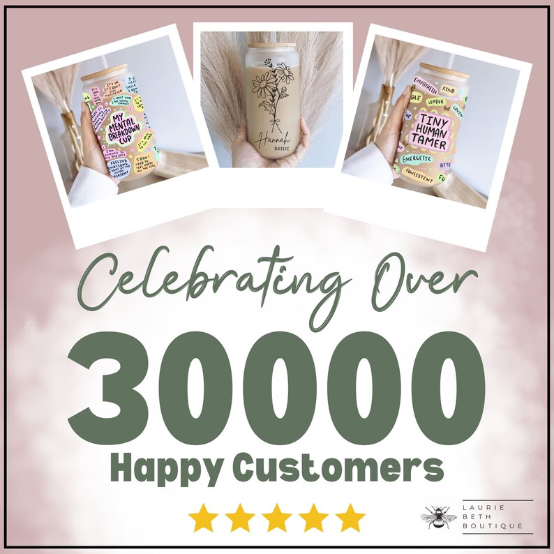May include: Three different designs of reusable water bottles with motivational quotes and designs. The bottles are made of glass and have a bamboo lid. The text on the bottles reads "My Mental Breakdown Cup", "Hannah Bride", and "Tiny Human Tamer". The image also includes the text "Celebrating Over 30000 Happy Customers" and five gold stars.