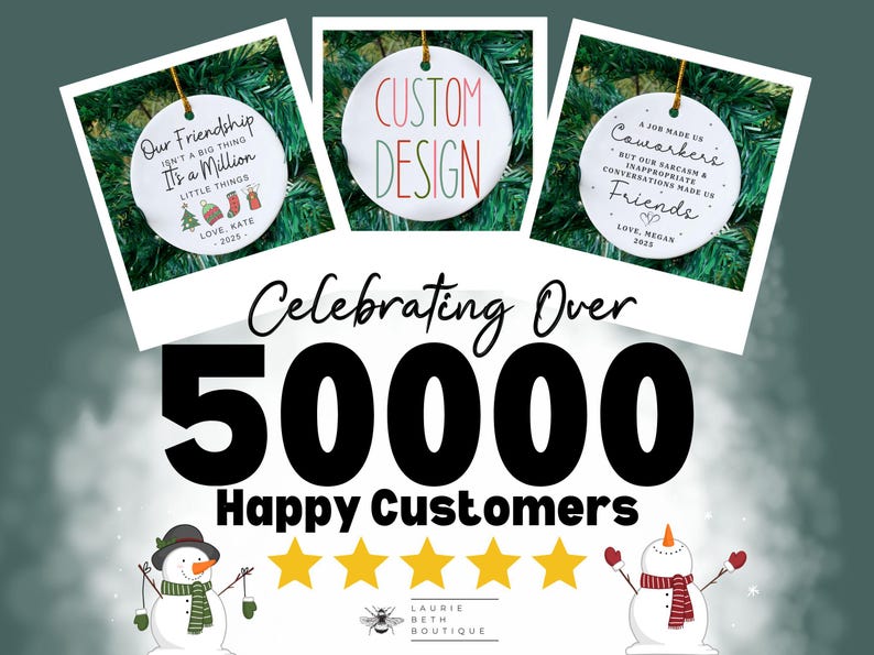 May include: Holiday-themed image featuring three white round ornaments with gold string. Each ornament has a unique message. The image also includes the text "Celebrating Over 50000 Happy Customers" with star ratings and snowman illustrations.