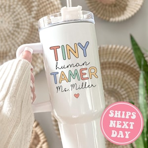 Tiny Human Tamer 40oz Tumbler Custom Tiny Human Tamer Tumbler with Handle Gift for Preschool Teacher Appreciation Daycare Teacher Travel Mug