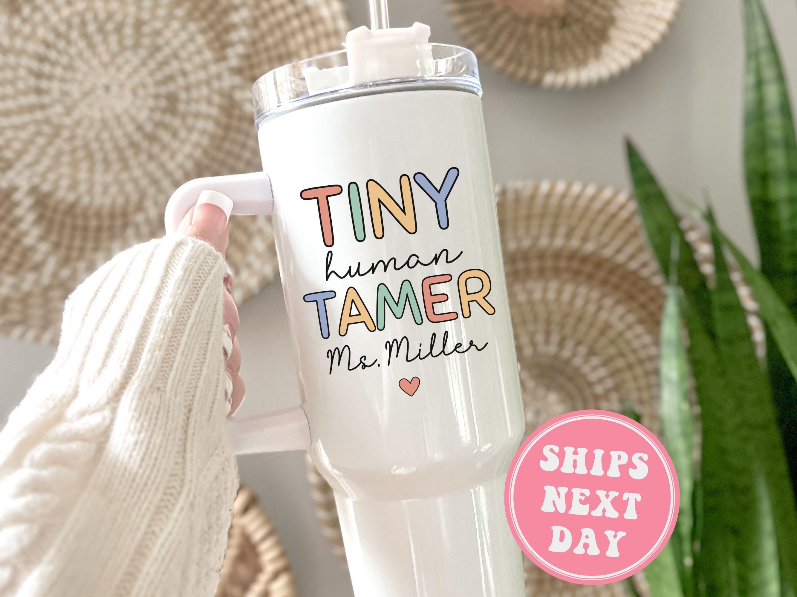 Tiny Human Tamer 40oz Tumbler Custom Tiny Human Tamer Tumbler with Handle Gift for Preschool Teacher Appreciation Daycare Teacher Travel Mug