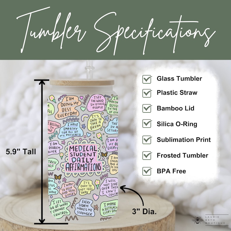 May include: A white frosted tumbler with a colorful design featuring the text "Medical Student Daily Affirmations". The tumbler is 5.9 inches tall and 3 inches in diameter. It comes with a bamboo lid, a plastic straw, and a silica O-ring.