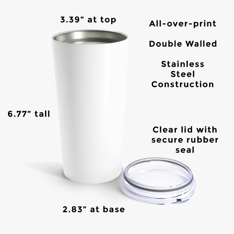 May include: White stainless steel tumbler with a clear lid and a rubber seal. The tumbler is 6.77 inches tall, 3.39 inches wide at the top, and 2.83 inches wide at the base. It is double-walled and has an all-over-print design.