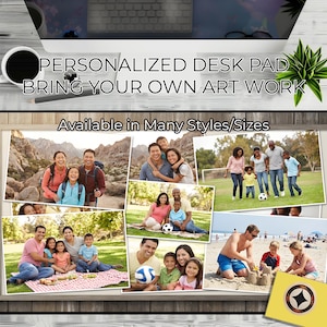 Może przedstawiać: Spersonalizowana podkładka na biurko z tekstem "PERSONALIZED DESK PAD BRING YOUR OWN ART WORK" i "Available in Many Styles/Sizes". Obraz przedstawia zdjęcia rodzinne w różnych sceneriach, w tym wędrówki, pikniki i plażę.