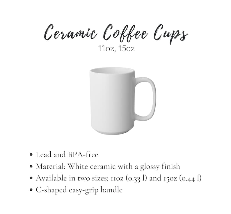 May include: White ceramic coffee mug with a C-shaped handle. The mug is available in two sizes: 11 ounces and 15 ounces. It is lead and BPA-free and has a glossy finish.