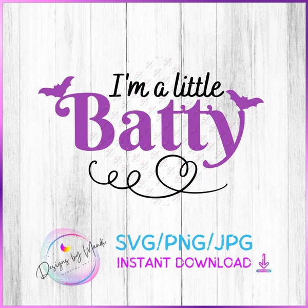 Batty SVG, Halloween Cricut Cut File, I'm A Little Batty, Bat Clipart, Sublimation Vinyl SVG, Digital Download