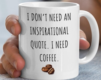 Funny Coffee Mug, Inspirational Quote, Humorous Office Mug, Need Coffee, White Ceramic Mug, Coffee Lover Gift, Unique Coffee Cup
