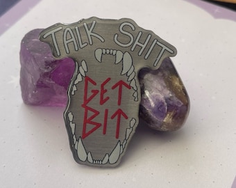 Talk Shit Get Bit Metal Pin