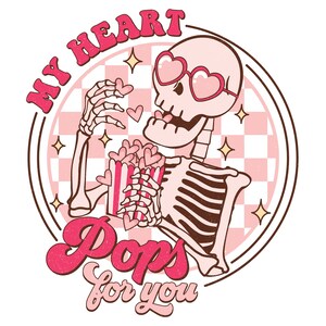 May include: A pink and white checkered background with a skeleton wearing heart-shaped sunglasses and holding a box of popcorn with hearts. The text "My Heart Pops for You" is written in a retro font.