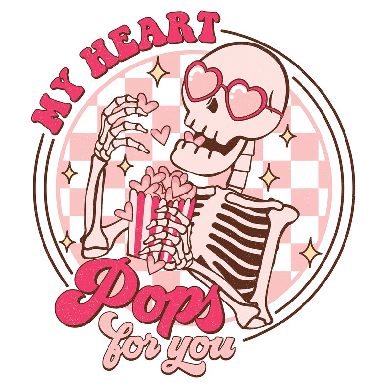 May include: A pink and white checkered background with a skeleton wearing heart-shaped sunglasses and holding a box of popcorn with hearts. The text "My Heart Pops for You" is written in a retro font.