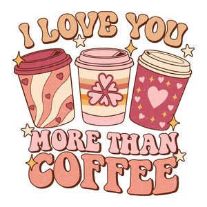 May include: Three pink and brown coffee cups with hearts and stars. The text "I love you more than coffee" is in pink and brown letters.