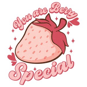 May include: A pink strawberry with a red stem and leaves, surrounded by pink hearts and stars. The text "You are Berry Special" is written in a pink retro font.