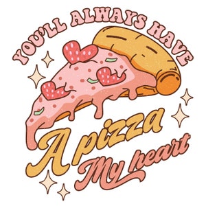 May include: A pink and yellow illustration of a pizza slice with the text "You'll always have a pizza my heart" in a retro style.
