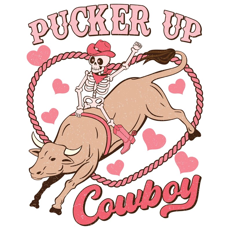 May include: A skeleton wearing a pink cowboy hat rides a brown bull with a pink rope. The text "Pucker Up Cowboy" is written in pink letters.