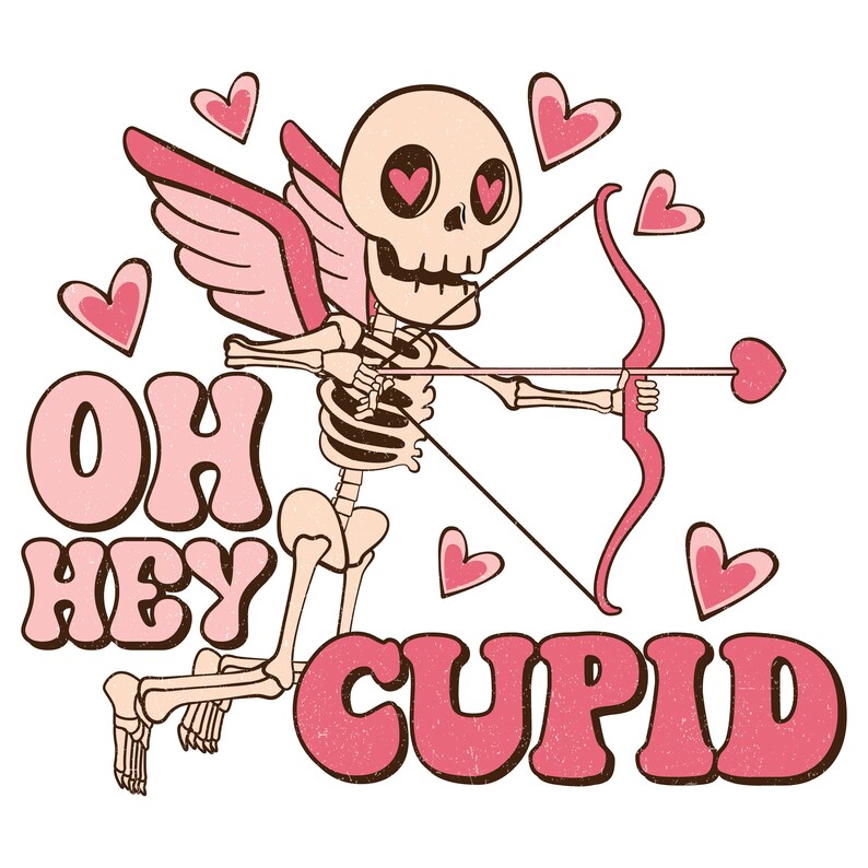 May include: A pink and brown skeleton cupid with wings, holding a bow and arrow, with hearts and the text "OH HEY CUPID" in pink letters.