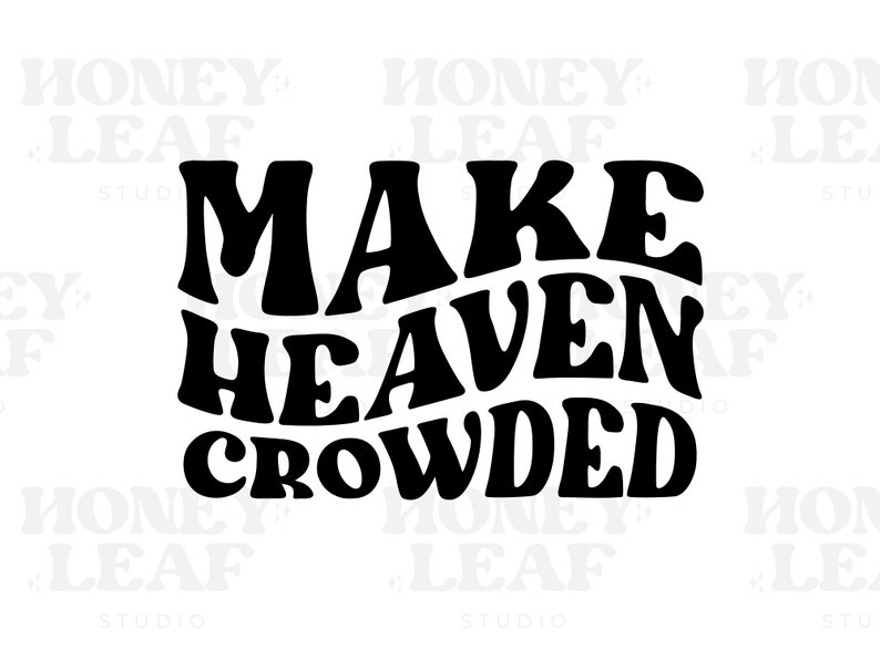 Make Heaven Crowded SVG, Faith SVG, Cut Files, Commercial Use, Cricut