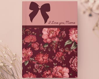 I Love You Mama Journal, Floral Hardcover Notebook Gift for Mom, Sentimental Mother’s Day Gift, Sweet Journal for Mama with Saying on Back