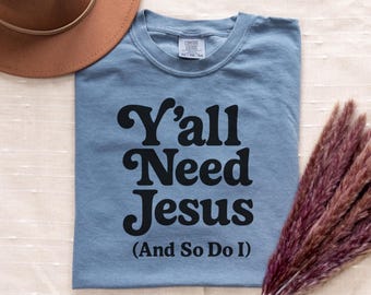 Y'all Need Jesus Shirt, Funny Christian Comfort Colors Tee for Women, Faith Shirt with Southern Saying, Bible Verse Gift for Southern Friend